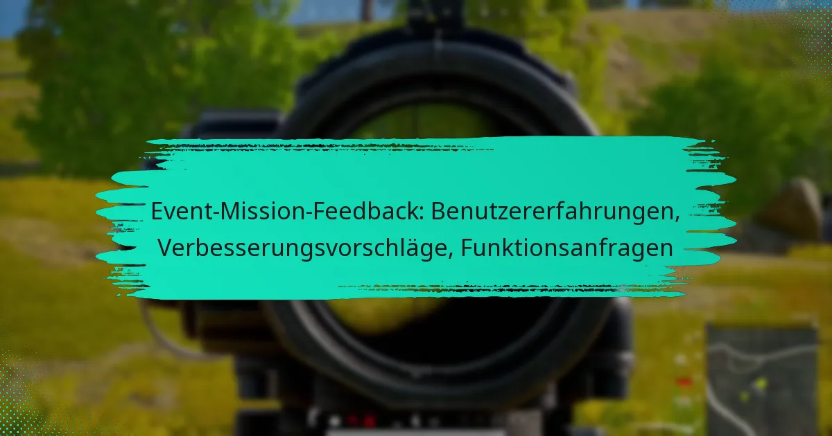 Event-Mission-Feedback: Benutzererfahrungen, Verbesserungsvorschläge, Funktionsanfragen