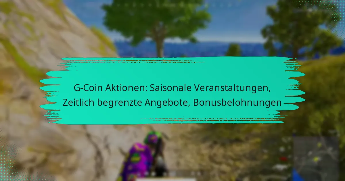 G-Coin Aktionen: Saisonale Veranstaltungen, Zeitlich begrenzte Angebote, Bonusbelohnungen