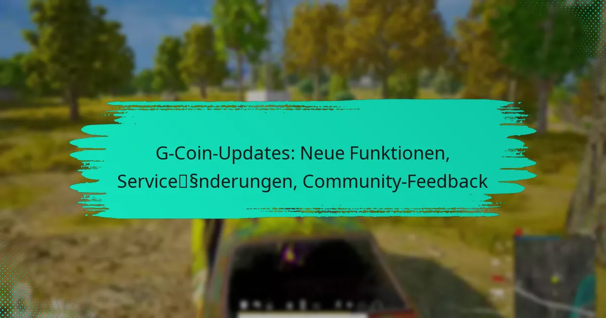 G-Coin-Updates: Neue Funktionen, Serviceänderungen, Community-Feedback