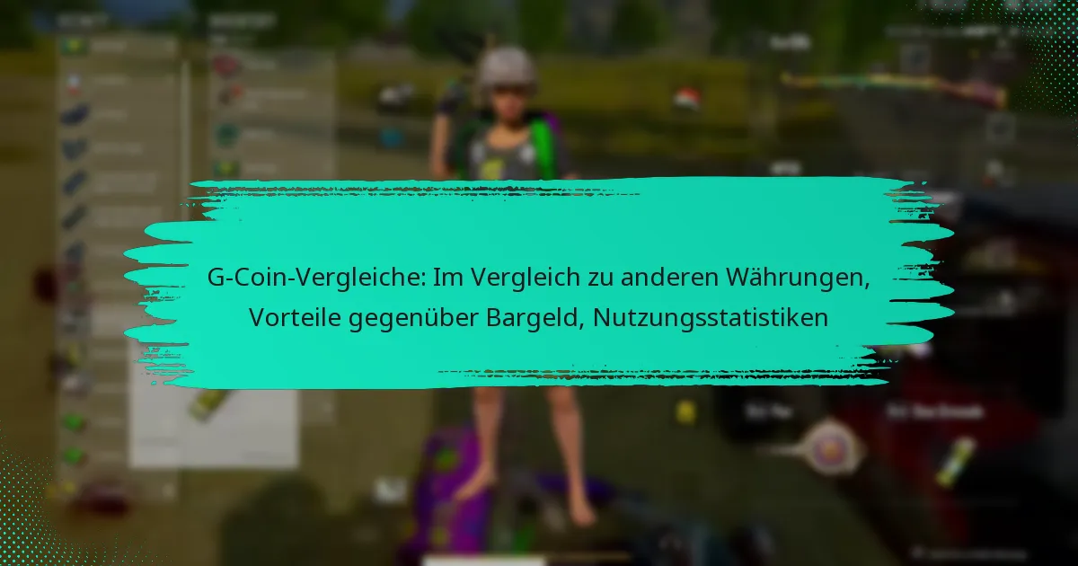 G-Coin-Vergleiche: Im Vergleich zu anderen Währungen, Vorteile gegenüber Bargeld, Nutzungsstatistiken