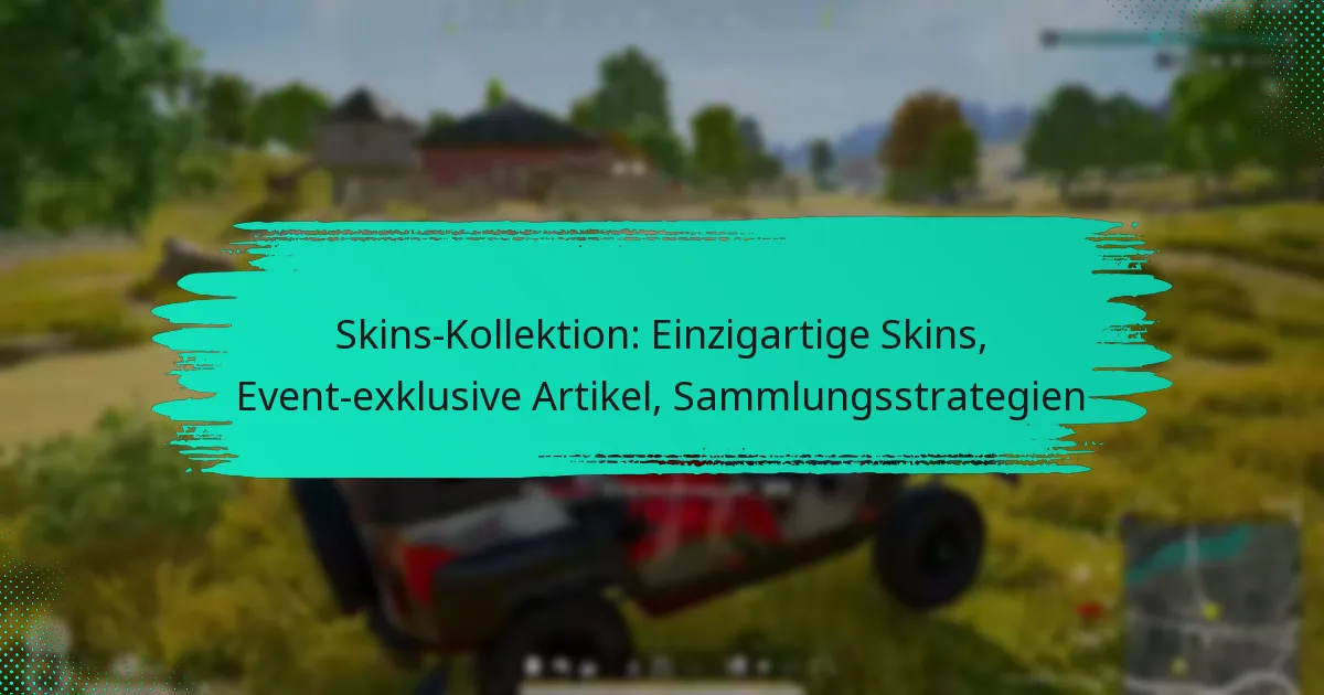 Skins-Kollektion: Einzigartige Skins, Event-exklusive Artikel, Sammlungsstrategien