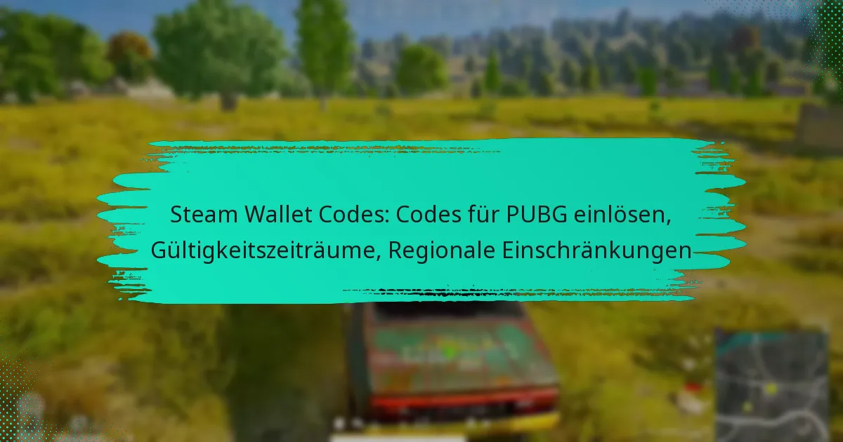 Steam Wallet Codes: Codes für PUBG einlösen, Gültigkeitszeiträume, Regionale Einschränkungen