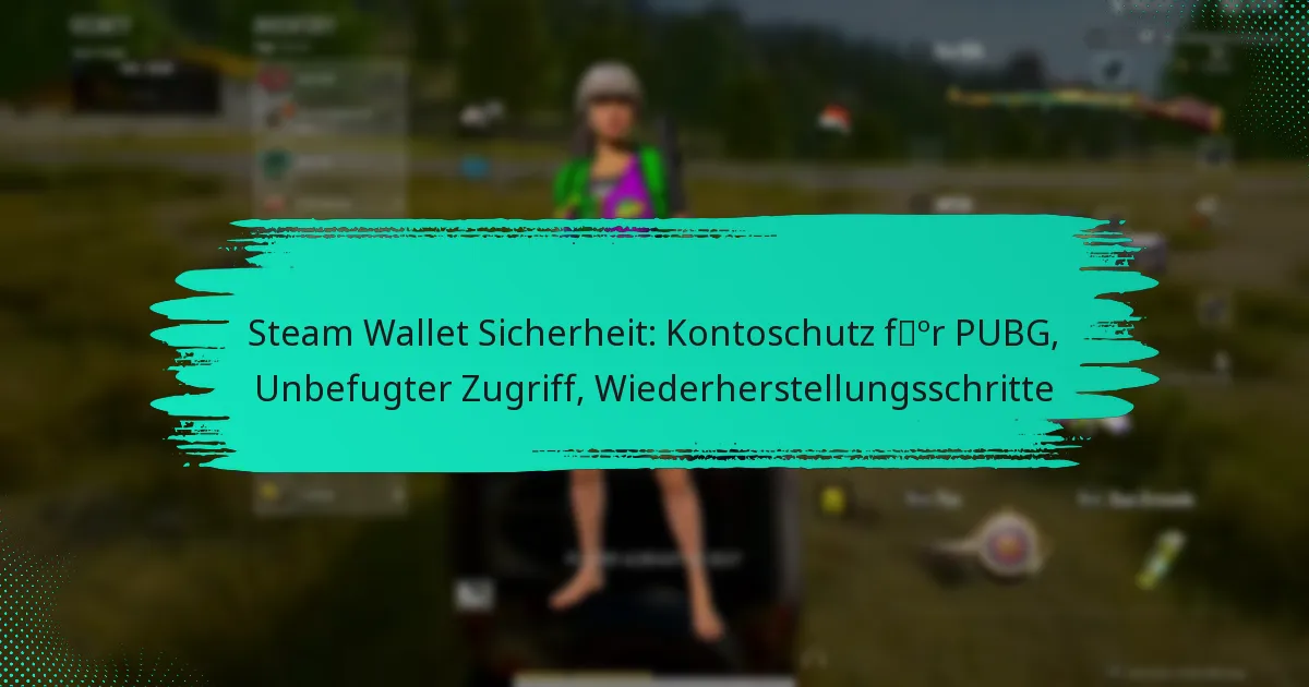 Steam Wallet Sicherheit: Kontoschutz für PUBG, Unbefugter Zugriff, Wiederherstellungsschritte