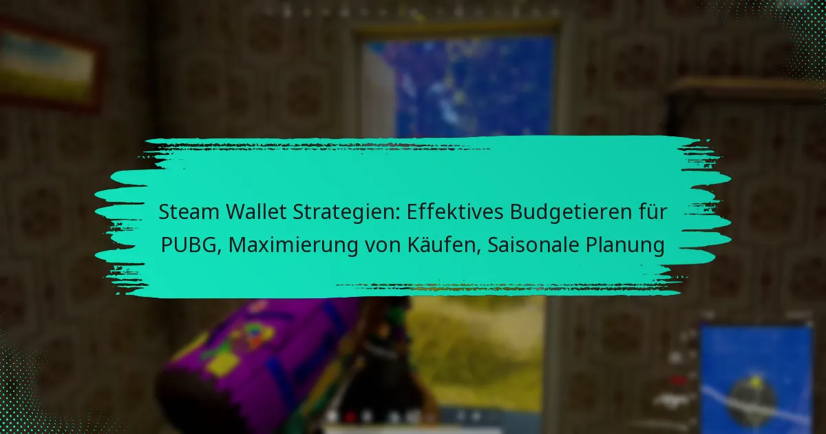 Steam Wallet Strategien: Effektives Budgetieren für PUBG, Maximierung von Käufen, Saisonale Planung
