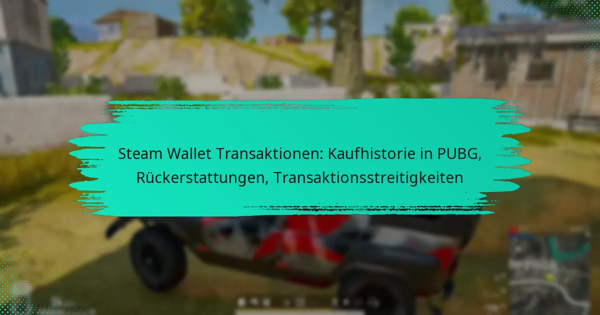 Steam Wallet Transaktionen: Kaufhistorie in PUBG, Rückerstattungen, Transaktionsstreitigkeiten
