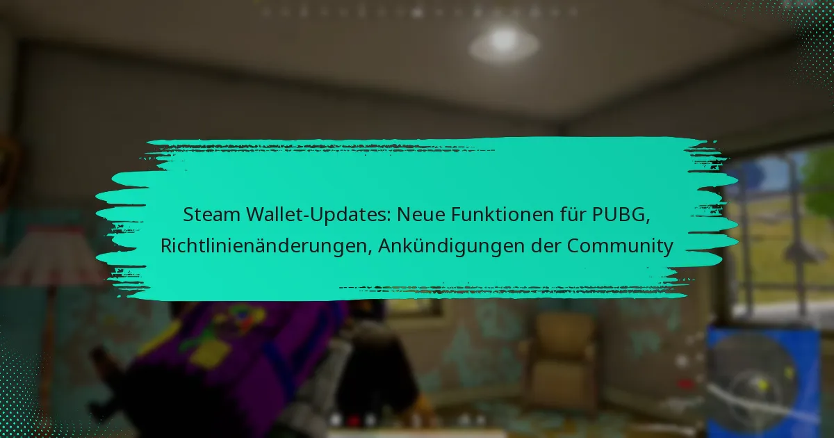 Steam Wallet-Updates: Neue Funktionen für PUBG, Richtlinienänderungen, Ankündigungen der Community
