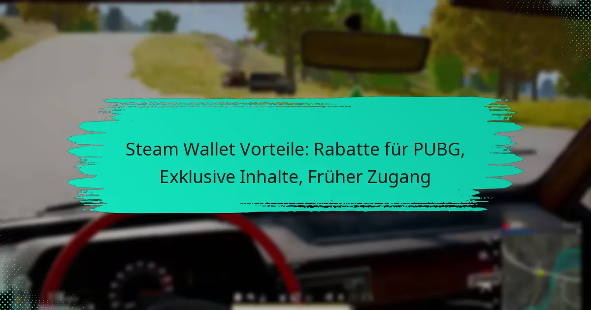 Steam Wallet Vorteile: Rabatte für PUBG, Exklusive Inhalte, Früher Zugang