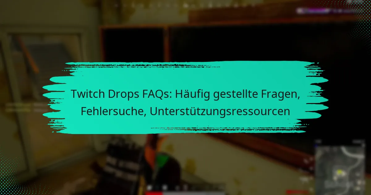 Twitch Drops FAQs: Häufig gestellte Fragen, Fehlersuche, Unterstützungsressourcen