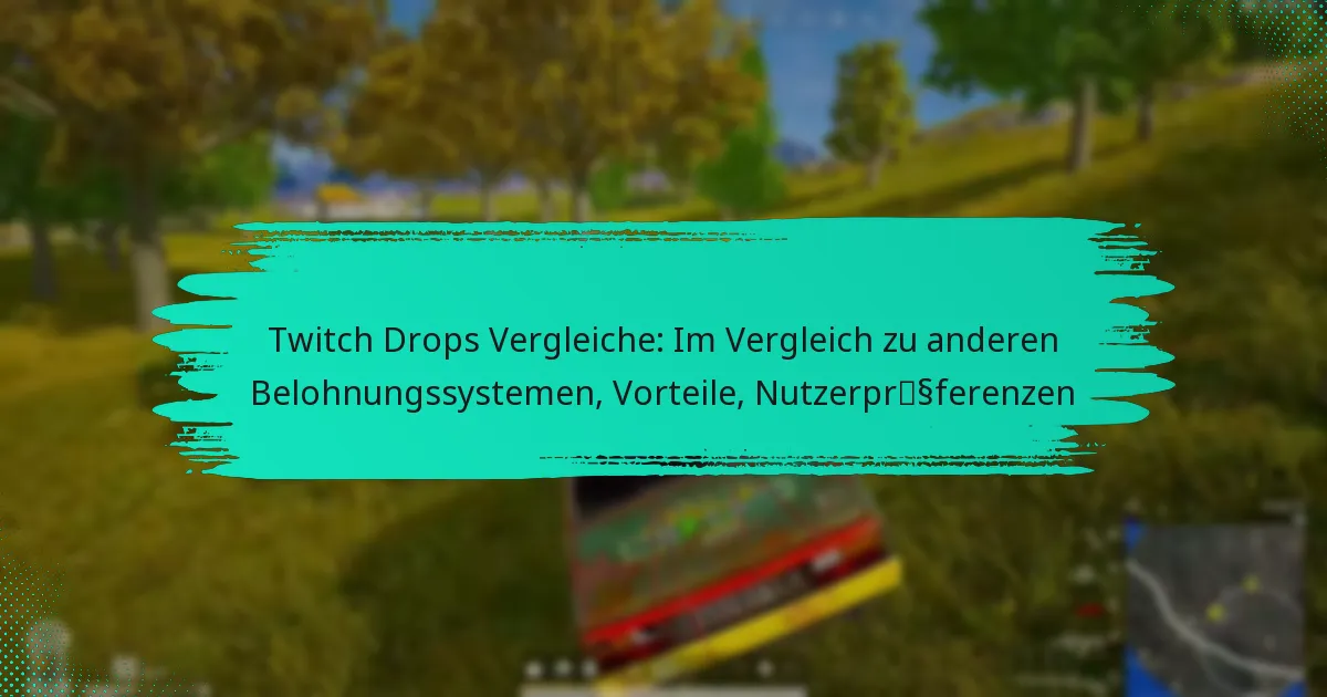 Twitch Drops Vergleiche: Im Vergleich zu anderen Belohnungssystemen, Vorteile, Nutzerpräferenzen