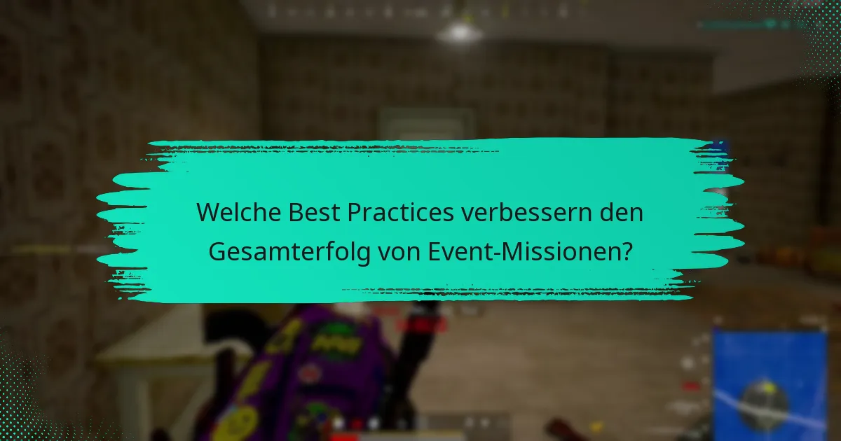 Welche Best Practices verbessern den Gesamterfolg von Event-Missionen?