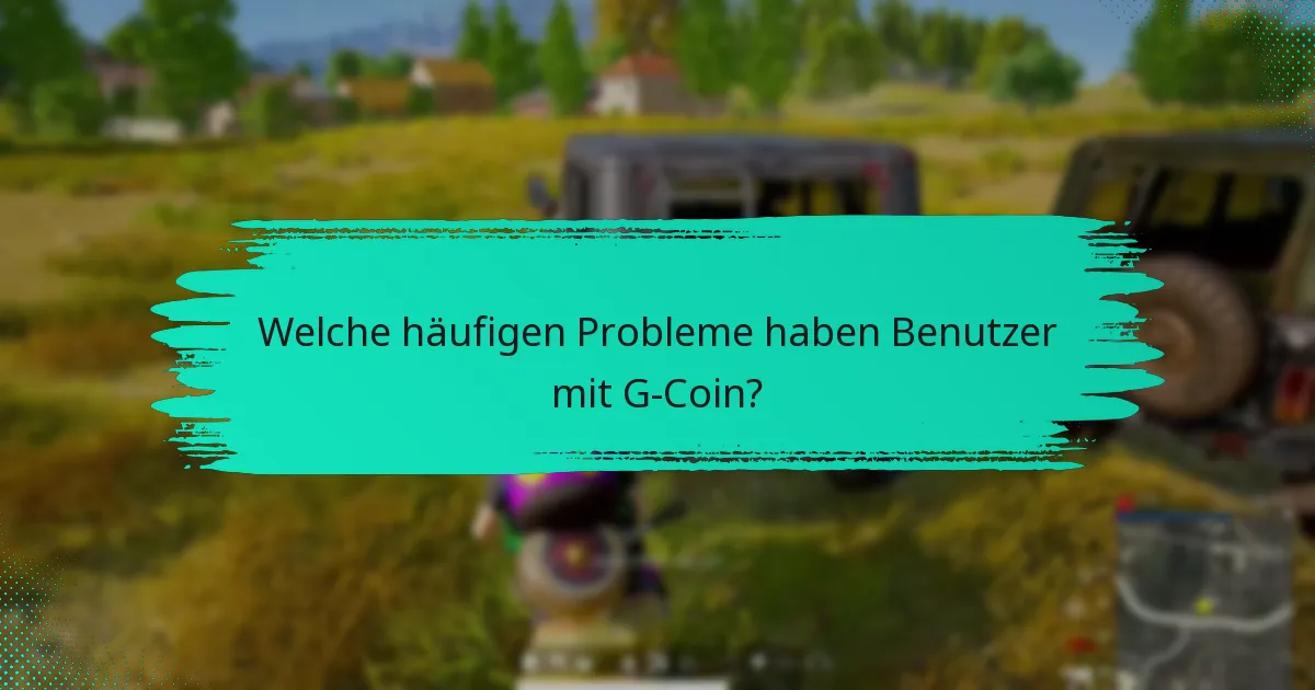 Wie kann ich G-Coin-Probleme beheben?