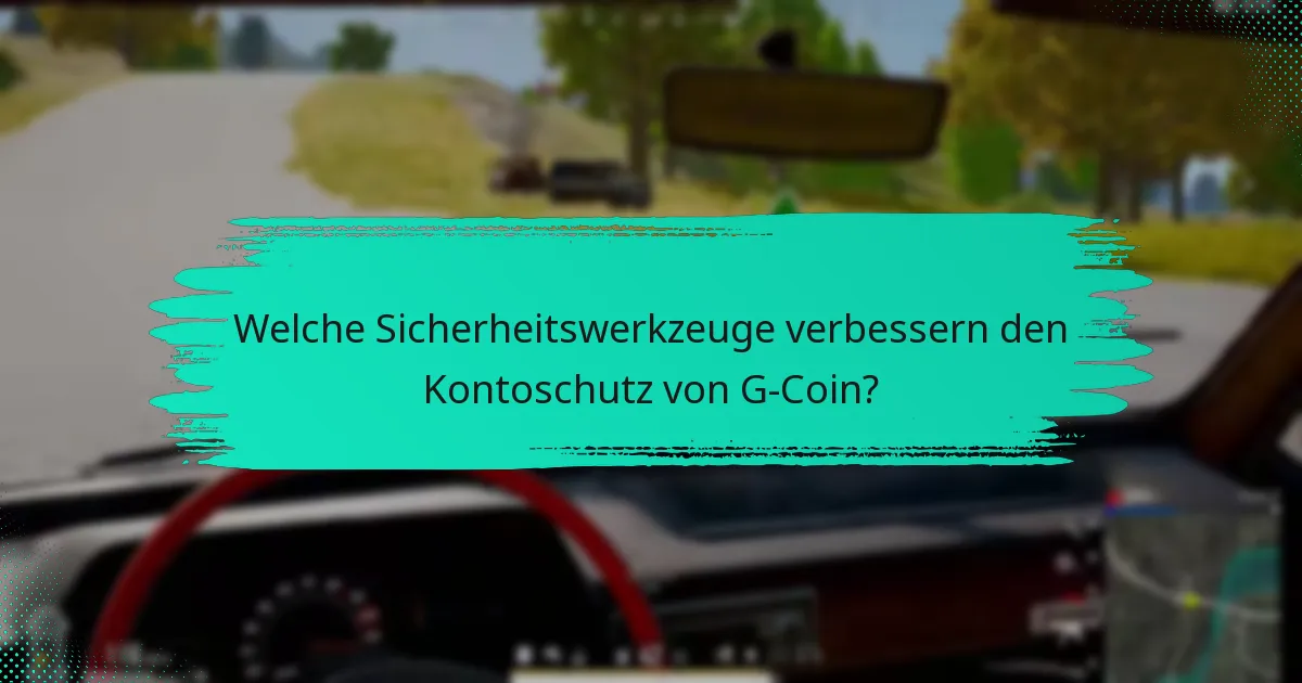 Welche Sicherheitswerkzeuge verbessern den Kontoschutz von G-Coin?