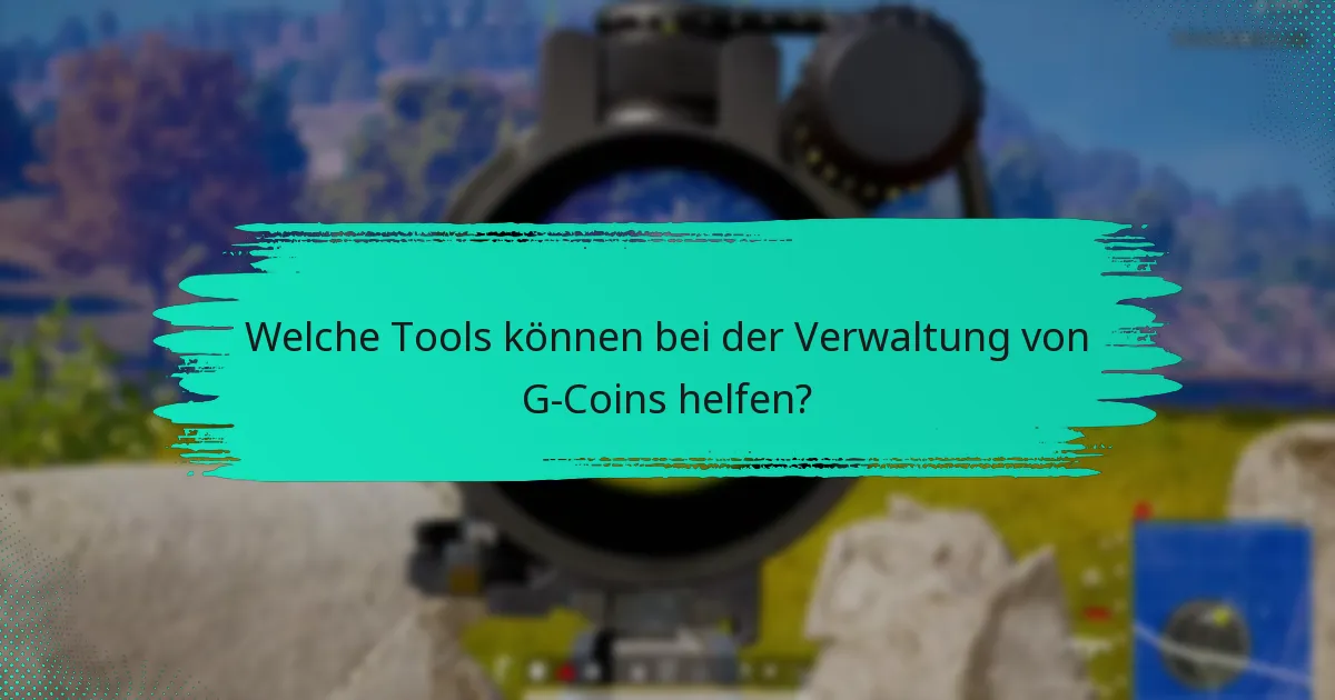Welche Tools können bei der Verwaltung von G-Coins helfen?