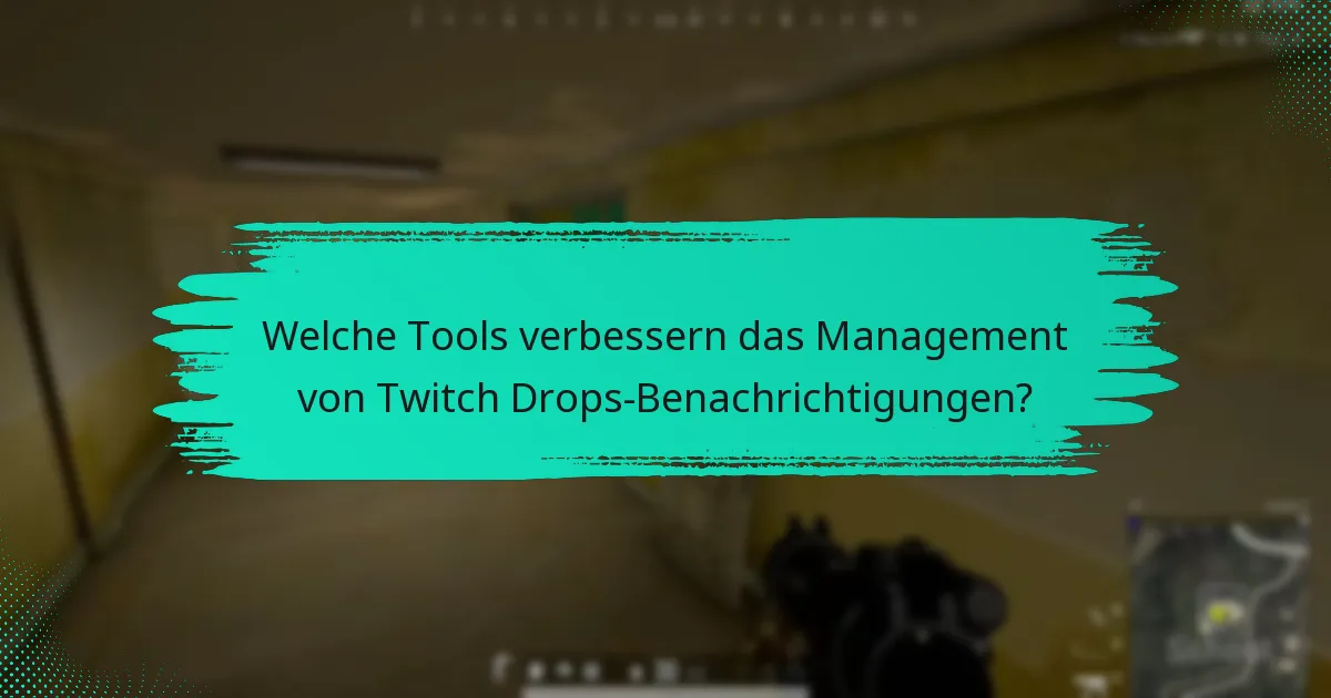 Welche Tools verbessern das Management von Twitch Drops-Benachrichtigungen?