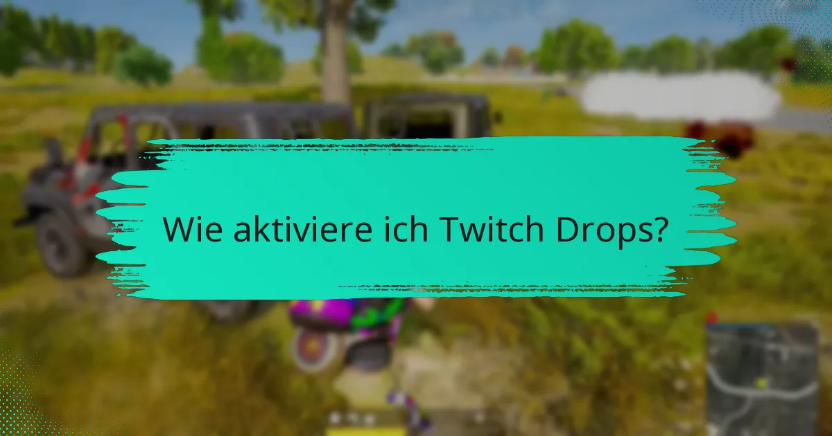 Welche Strategien können meine Chancen auf das Verdienen von Twitch Drops erhöhen?