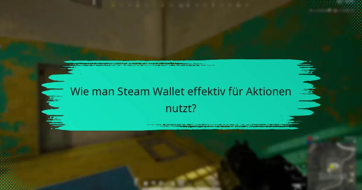 Wie man Steam Wallet effektiv für Aktionen nutzt?