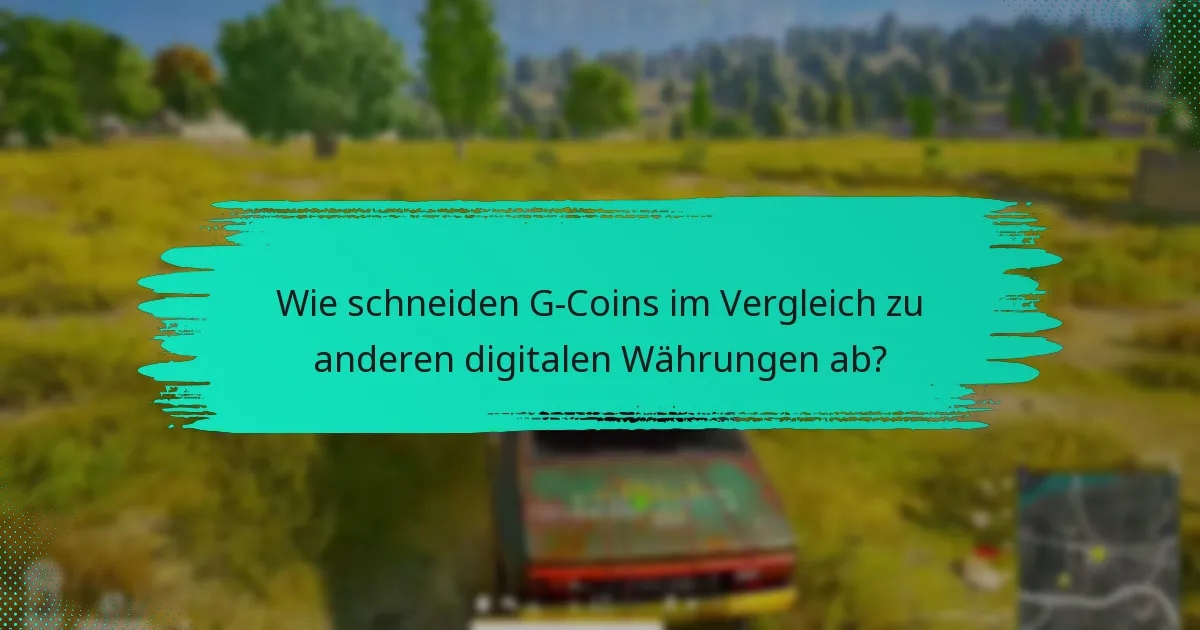 Wie schneiden G-Coins im Vergleich zu anderen digitalen Währungen ab?